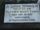 
Matthew Scott TABKE,
died 22 Aug 1967 aged 9 days;
Marburg Lutheran Cemetery, Ipswich
