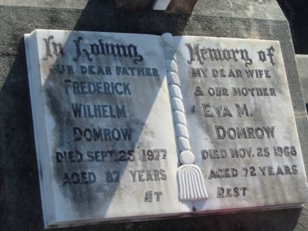 Frederick Wilhelm DOMROW, father,  | died 25 Sept 1977 aged 87 years;  | Eva M. DOMROW, wife mother,  | died 25 Nov 1968 aged 72 years;  | Marburg Lutheran Cemetery, Ipswich  | 