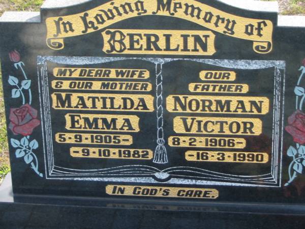 BERLIN;  | Matilda Emma, wife mother,  | 5-9-1905 - 9-10-1982;  | Norman Victor, father,  | 8-2-1906 - 16-3-1990;  | Marburg Lutheran Cemetery, Ipswich  | 