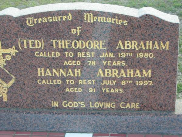 (Ted) Theodore ABRAHAM,  | died 19 Jan 1980 aged 78 years;  | Hannah ABRAHAM,  | died 8 July 1997 aged 91 years;  | Marburg Lutheran Cemetery, Ipswich  | 