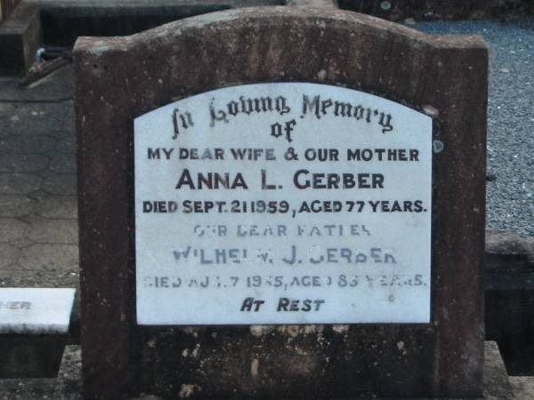 Anna L. GERBER, wife mother,  | died 21 Sept 1959 aged 77 years;  | Wilhelm J. GERBER, father,  | died 7 Aug 1965 aged 85 years;  | Marburg Lutheran Cemetery, Ipswich  | 