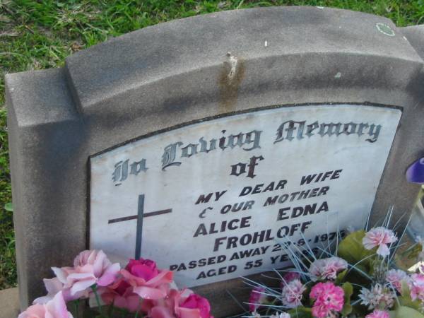 Alice Edna FROHLOFF, wife mother,  | died 27-6-1976 aged 55 years;  | Marburg Lutheran Cemetery, Ipswich  | 