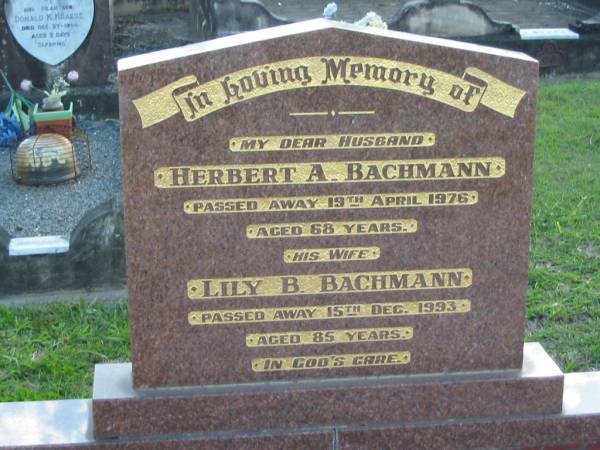 Herbert A. BACHMANN, husband,  | died 19 April 1976 aged 68 years;  | Lily B. BACHMANN, wife,  | died 15 Dec 1993 aged 85 years;  | Marburg Lutheran Cemetery, Ipswich  | 