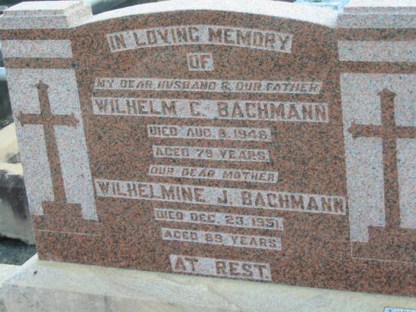 Wilhelm C. BACHMANN, husband father,  | died 8 Aug 1948 aged 79 years;  | Wilhelmine J. BACHMANN, mother,  | died 23 Dec 1951 aged 89 years;  | Marburg Lutheran Cemetery, Ipswich  | 