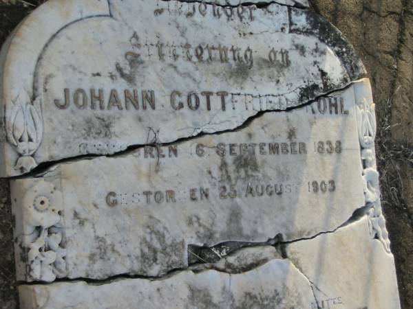 Johann Gottfried ROHL,  | born 6 Sept 1838 died 25 Aug 1903;  | Wilhelmina ROHL,  | aged 86 years;  | Marburg Lutheran Cemetery, Ipswich  | 