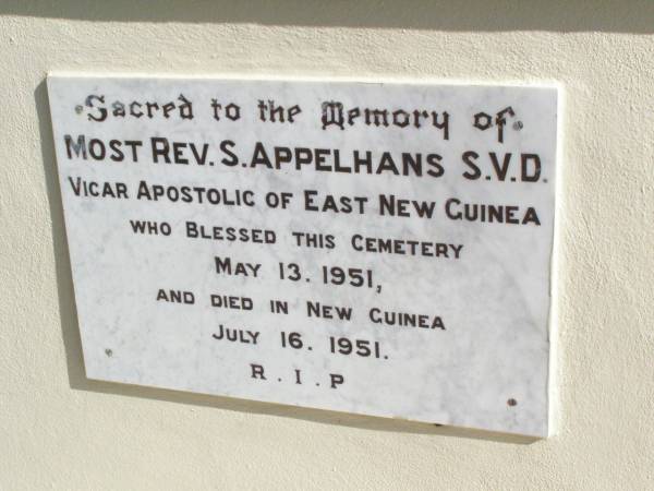 S. APPELHANS,  | vicar apostolic East New Guinea,  | blessed cemetery 13 May 1951,  | died New Guinea 16 July 1951;  | Woodlands cemetery, Marburg, Ipswich  | 