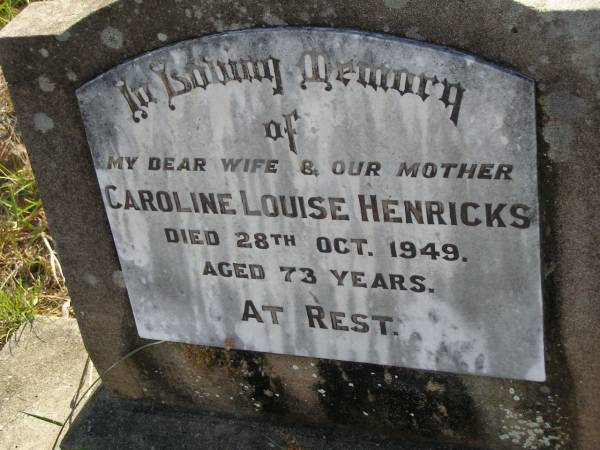 Caroline Louise HENRICKS,  | wife mother,  | died 28 Oct 1949 aged 73 years;  | Maroon General Cemetery, Boonah Shire  | 