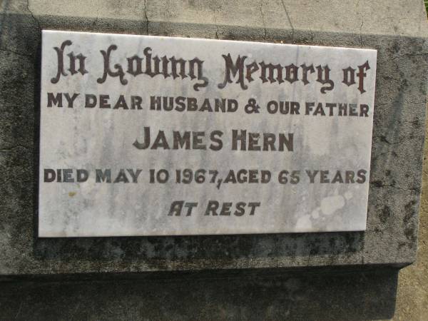 James HERN,  | husband father,  | died 10 May 1967 aged 65 years;  | Maroon General Cemetery, Boonah Shire  | 