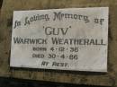 
Warwick (Guv) WEATHERALL,
born 4-12-36,
died 30-4-86;
Maroon General Cemetery, Boonah Shire
