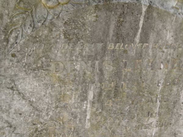 Denis LEANE,  | husband,  | died 12 May 1890 aged 43 years;  | Meringandan cemetery, Rosalie Shire  |   | 