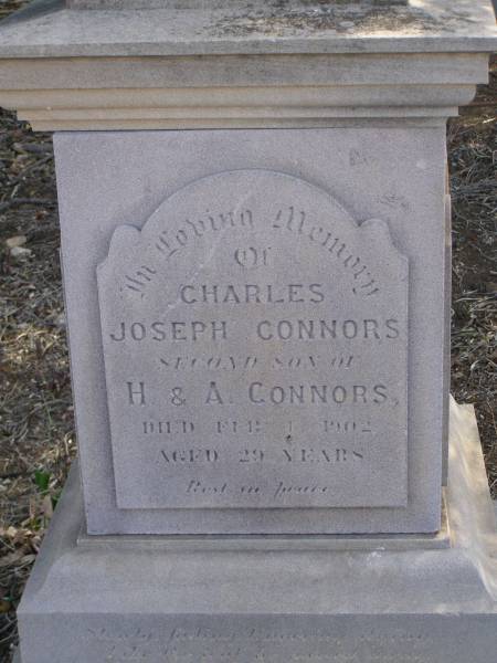 Charles Joseph CONNORS,  | second son of H. & A. CONNORS,  | died 4 Feb 1902 ages 29 years;  | Henry CONNORS,  | native of Co. Tipperary Ireland,  | died Toowoomba 15 March 1871 aged 40 years;  | Meringandan cemetery, Rosalie Shire  | 