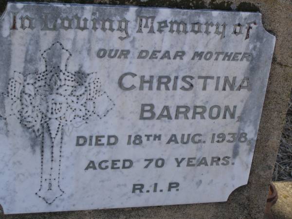 Christina BARRON,  | mother,  | died 18 Aug 1938 aged 70 years;  | Meringandan cemetery, Rosalie Shire  | 