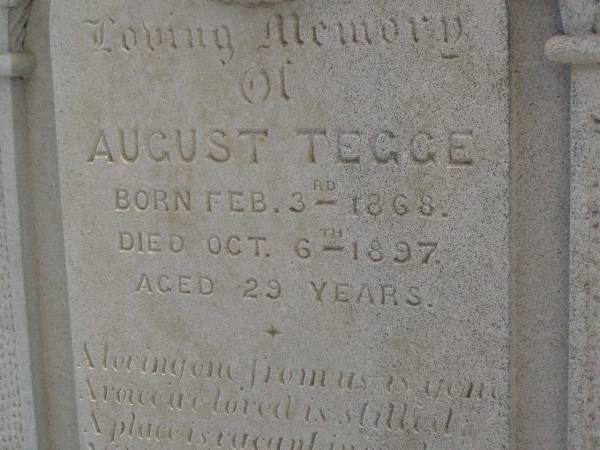 August TEGGE,  | born 3 Feb 1868,  | died 6 Oct 1897 aged 29 years;  | Meringandan cemetery, Rosalie Shire  |   | 