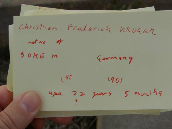 Christian Frederick KRUGER,  | native of Gorkem??? Germany  | died 1 ??? 1901 aged 72 years 5 months;  | Meringandan cemetery, Rosalie Shire  | 