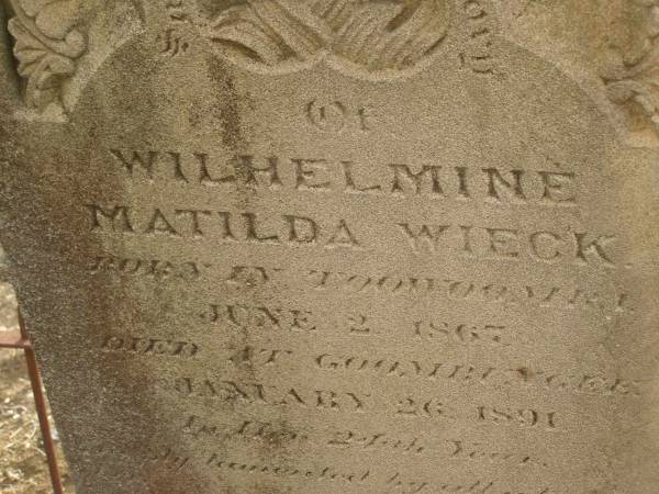 Wilhelmine Matilda WIECK,  | born Toowoomba 2 June 1867,  | died Goombungee 26 Jan 1891 in 24th year;  | Meringandan cemetery, Rosalie Shire  |   | 