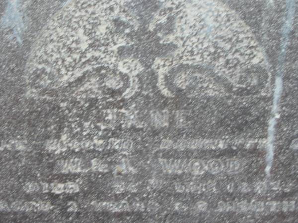 Jane,  | daughter of W. & I. WOOD,  | died 28? Dec 1893 aged 2 years 6 months;  | Meringandan cemetery, Rosalie Shire  | 