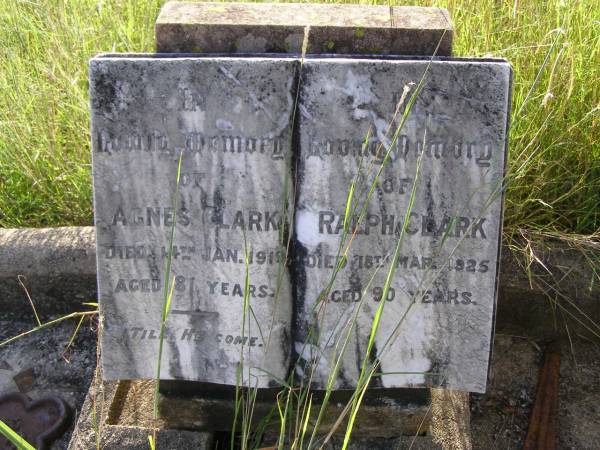 Agnes CLARK,  | died 14 Jan 1919 aged 81 years;  | Ralph CLARK,  | died 18 Mar 1925 aged 90 years;  | Milbong General Cemetery, Boonah Shire  |   | 
