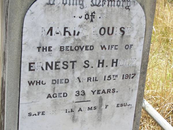 Maria Louise, wife of Ernest S.H. HOLZ,  | died 15 April 1917 aged 33 years;  | Milbong St Luke's Lutheran cemetery, Boonah Shire  | 