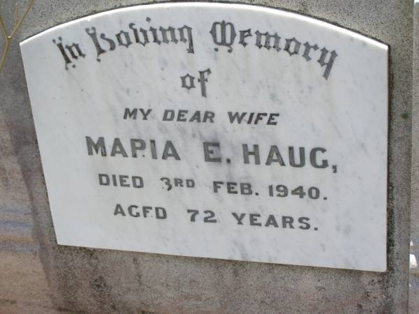 Maria E. HAUG,  | wife,  | died 3 Feb 1940 aged 72 years;  | Milbong St Luke's Lutheran cemetery, Boonah Shire  | 