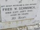 
Fred W. SCHMUNCK, husband father,
died 23 Sept 1945 aged 59 years;
Minden Baptist, Esk Shire
