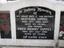 
Matilda SIPPEL, wife mother,
died 15 Nov 1967 aged 63 years;
Fred Henry SIPPEL, father,
died 19 July 1998 aged 93 years;
Minden Baptist, Esk Shire
