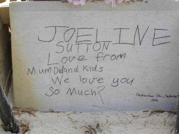 Joeline SUTTON,  | 11 Sept 1991 - 13 Sept 1991,  | love from mum, dad & kids;  | Minden Baptist, Esk Shire  | 