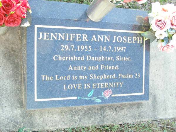 Jennifer Ann JOSEPH,  | 29-7-1955 - 14-7-1997,  | daughter sister aunty;  | St Johns Evangelical Lutheran Church, Minden, Esk Shire  | 