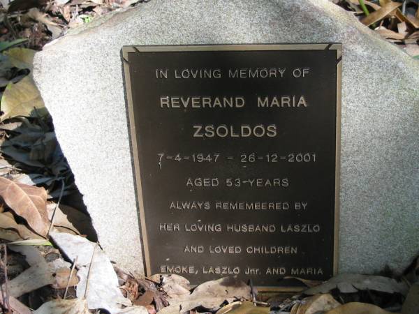 Reverand Maria Zsoldos  | 7-4-1947 to 26-12-2001  | aged 53  | (husband Laszlo, children Emoke, Laszlo, Maria)  |   | Moggill Historic cemetery (Brisbane)  | 