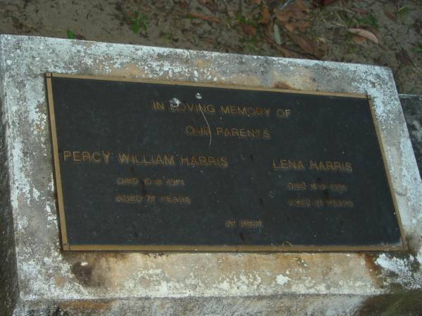 parents;  | Percy William HARRIS,  | died 10-9-1971 aged 77 years;  | Lena HARRIS,  | died 12-9-1996 aged 95 years;  | Mooloolah cemetery, City of Caloundra  |   | 