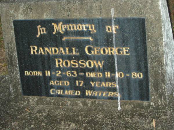 Randall George ROSSOW,  | born 11-2-63,  | died 11-10-80 aged 17 years;  | Mooloolah cemetery, City of Caloundra  |   | 