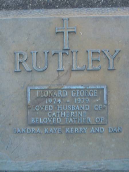 Leonard George RUTLEY,  | 1924 - 1979,  | husband of Catherine,  | father of Sandra, Kaye, Kerry & Dan;  | Mooloolah cemetery, City of Caloundra  |   | 