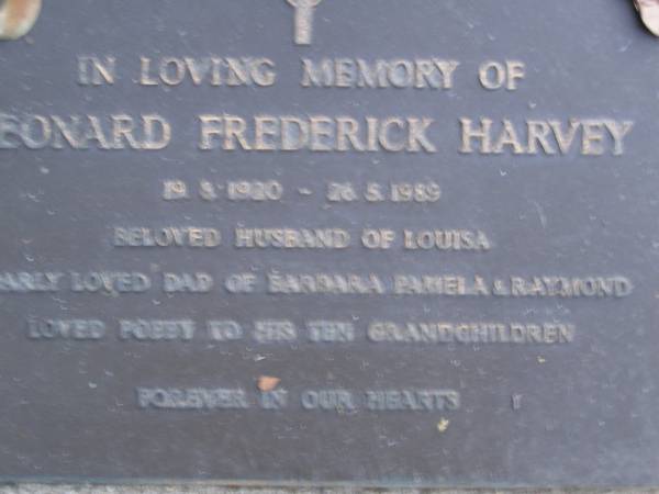 Leonard Frderick HARVEY,  | 19-9?-1920 - 26-5-1989,  | husband of Louisa,  | dad of Barbara, Pemela & Raymond,  | poppy to 10 grandchildren;  | Mooloolah cemetery, City of Caloundra  |   | 