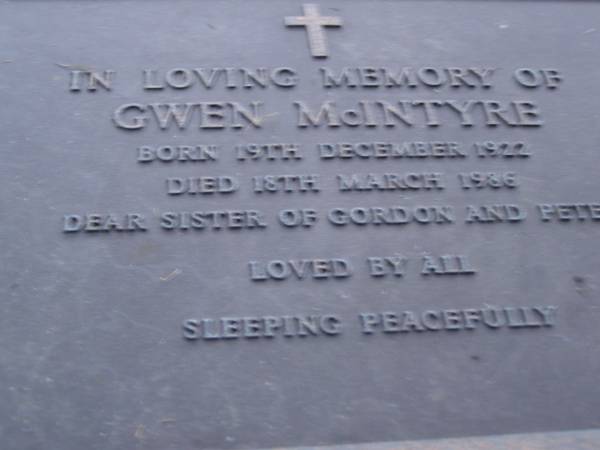 Gwen MCINTYRE,  | born 19 Dec 1922,  | died 18? March 1986,  | sister of Gordon & Peter;  | Mooloolah cemetery, City of Caloundra  |   | 