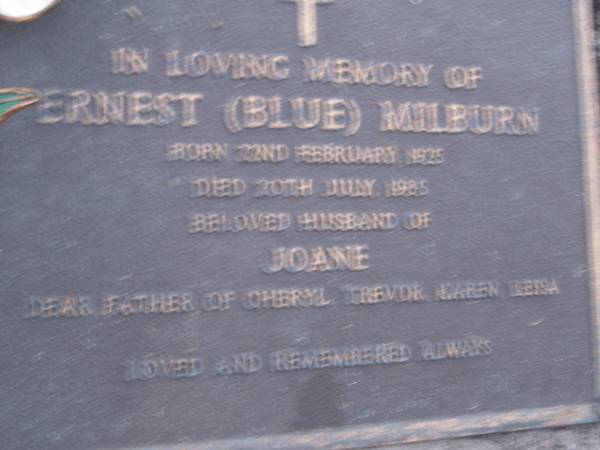 Ernest (Blue) MILBURN,  | born 22 Feb 1925,  | died 20 July 1985,  | husband of Joane,  | father of Cheryl, Trevor, Karen & Leisa;  | Mooloolah cemetery, City of Caloundra  | [REDO]  |   | 