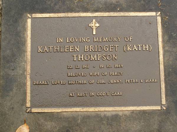 Kathleen Bridget (Kath) THOMPSON,  | 22-12-1911 - 19-10-1989,  | wife of Percy,  | mother of Jim, Jenny, Peter & Mark;  | Mooloolah cemetery, City of Caloundra  | 