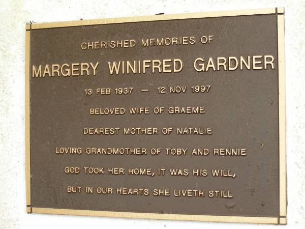 Margery Winifred GARDNER,  | 13 Feb 1937 - 12 Nov 1997,  | wife of Graeme,  | mother of Natalie,  | grandmother of Toby & Rennie;  | Mooloolah cemetery, City of Caloundra  | 