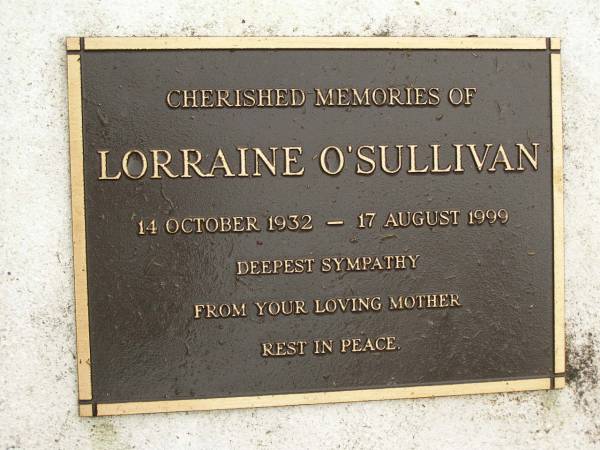 Lorraine O'SULLIVAN,  | 14 Oct 1932 - 17 Aug 1999,  | remembered by mother;  | Mooloolah cemetery, City of Caloundra  | 