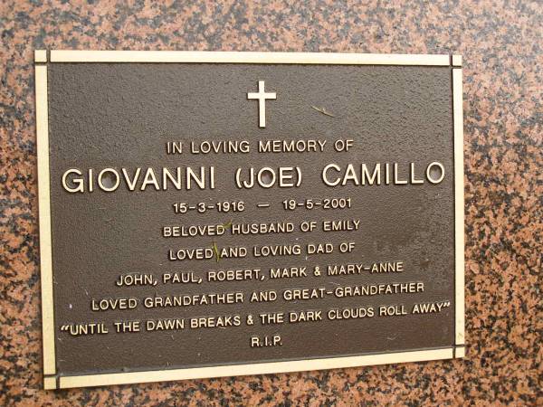 Giovanni (Joe) CAMILLO,  | 15-3-1916 - 19-5-2001,  | husband of Emily,  | dad of John, Paul, Robert, Mark & Mary-Anne,  | grandfather great-grandfather;  | Mooloolah cemetery, City of Caloundra  | 