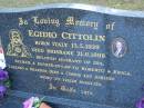 Egidio CITTOLIN, born Italy 13-5-1929, died Brisbane 21-6-1999, husband of Ida, father & father-in-law of Roberto & Erica, Lorenso & Sharron, Dino & Connie, Adriano, nono to their families; Mooloolah cemetery, City of Caloundra  