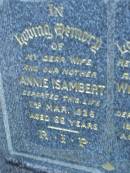 
Annie ISAMBERT,
wife mother,
died 2 Mar 1936 aged 66 years;
William Frederick ISAMBERT,
husband father,
died 18 April 1956 aged 75 years;
Mooloolah cemetery, City of Caloundra

