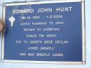 Edward John HUNT, 19-12-1934 - 1-5-2005, husband of Jean, father of Christian, Shaun, Tim & Jason, pop of Gareth, Bede & Declan; Mooloolah cemetery, City of Caloundra  