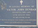 
Victor John DUNBAR,
died 10 Aug 2001 in 69th year,
husband father grandfather;
Mooloolah cemetery, City of Caloundra

