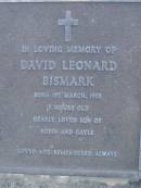 
David Leonard BISMARK,
born 1 March 1988,
died 13 hours old,
son of Robin & Gayle;
Mooloolah cemetery, City of Caloundra 

