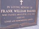 
Frank William BARNES,
died 15 June 1982 aged 63 years;
Mooloolah cemetery, City of Caloundra

