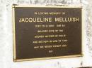 Jacqueline MELLUISH, died 13-2-2001 aged 63 years, wife of Tim, mother of Philip, mother-in-law of Tara; Mooloolah cemetery, City of Caloundra 