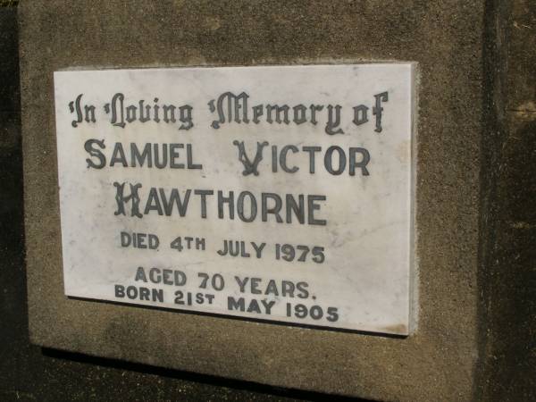 Samuel Victor HAWTHORNE,  | born 21 May 1905,  | died 4 July 1975 aged 70 years;  | Moore-Linville general cemetery, Esk Shire  | 