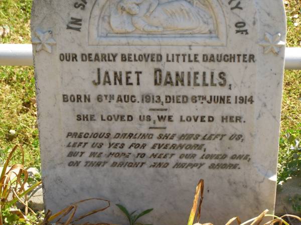 Janet DANIELLS,  | daughter,  | born 6 Aug 1913,  | died 6 June 1914;  | Dick DANIELLS,  | born 24-9-27,  | died 19-5-01,  | husband of Rita,  | father of Peter, Judith, Richard, Susan, Wesley,  | Frederick & Henry,  | grandfather great-grandfather;  | Moore-Linville general cemetery, Esk Shire  | 