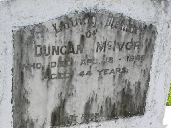Duncan MCIVOR,  | died 18 Apr? 1945 aged 44 years;  | Moore-Linville general cemetery, Esk Shire  | 