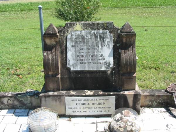 George BISHOP,  | husband father,  | died 27 March 1923 aged 52 years;  | Anna BISHOP,  | died 14 Feb 1953 aged 77 years;  | George BISHOP,  | son brother,  | killed in action 14 Feb 1917 Armentiers Frances;  | Moore-Linville general cemetery, Esk Shire  | 