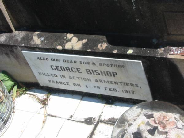 George BISHOP,  | husband father,  | died 27 March 1923 aged 52 years;  | Anna BISHOP,  | died 14 Feb 1953 aged 77 years;  | George BISHOP,  | son brother,  | killed in action 14 Feb 1917 Armentiers Frances;  | Moore-Linville general cemetery, Esk Shire  | 